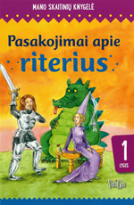 Pasakojimai apie riterius. Mano skaitinių knygelė Pasakojimai apie riterius. Mano skaitinių knygelė