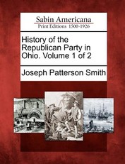History of the Republican Party in Ohio. Volume 1 of 2