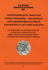 Krikščioniškosios tradicijos raiška viduramžių – naujausiųjų laikų kasdienybės kultūroje: europietiški ir lietuviški puslapiai. Acta historica universitatis Klaipedensis XXVII
