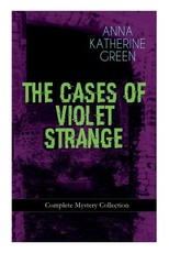THE CASES OF VIOLET STRANGE - Complete Mystery Collection