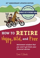How to Retire Happy, Wild, and Free: 25th Anniversary Updated Edition