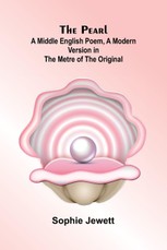 The Pearl; A Middle English Poem, A Modern Version in the Metre of the Original