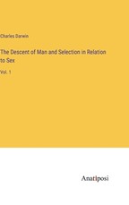 The Descent of Man and Selection in Relation to Sex