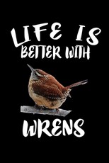 Life Is Better With Wrens