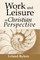 Work and Leisure in Christian Perspective