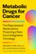 Metabolic Drugs for Cancer