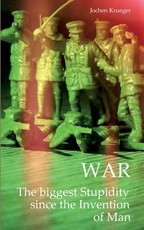 War The biggest Stupidity since the Invention of Man