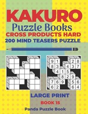 Kakuro Puzzle Book Hard Cross Product - 200 Mind Teasers Puzzle - Large Print - Book 15