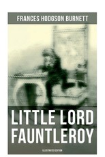 Little Lord Fauntleroy (Illustrated Edition)