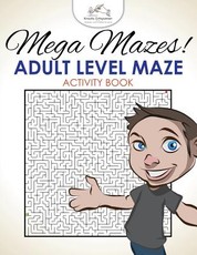 Mega Mazes! Adult Level Maze Activity Book