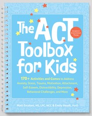 The ACT (Acceptance and Commitment Therapy) Toolbox for Kids