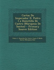 Cartas Do Imperador D. Pedro I a Domitilla de Castro (Marqueza de Santos)