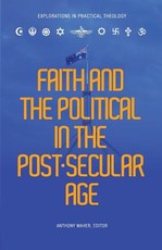 Faith and the Political in the Post Secular Age