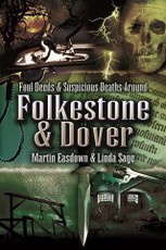 Foul Deeds & Suspicious Deaths in Folkestone & Dover