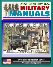 21st Century U.S. Military Manuals: Convoy Survivability Training Support Package - Defense Against Improvised Explosive Devices (IED) and Roadside Bombs (Professional Format Series)