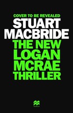 The New Logan McRae Thriller: The Brand New Novel from Sunday Times Bestselling Author Stuart MacBride
