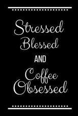 Stressed Blessed Coffee Obsessed
