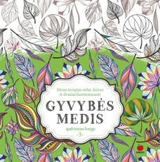 GYVYBĖS MEDIS – meno terapija sielai, kūnui ir dvasiai harmonizuoti! Trečioji spalvinimo knyga