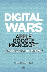 Digital Wars: Apple, Google, Microsoft and the Battle for the Internet