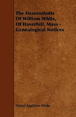 The Descendants of William White, of Haverhill, Mass - Genealogical Notices