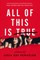 All of This Is True: A Novel