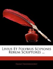Livius Et Polybius Scipionis Rerum Scriptores ...