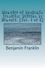 Memoirs of Benjamin Franklin; Written by Himself. [Vol. 1 of 2]