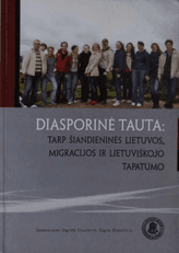 Diasporinė tauta: tarp šiandieninės Lietuvos, migracijos ir lietuviškojo tapatumo