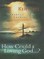 How Could a Loving God"