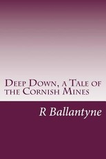 Deep Down, a Tale of the Cornish Mines