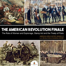 The American Revolution Finale : The Role of Women and Espionage, Stamp Act and the Treaty of Paris | American World History Grades 3-5 | U.S. Revolution & Founding History