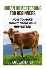 Urban Homesteading For Beginners
