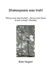 Shakespeare Was Irish!: Did You Ever Hear the Like? Did You Ever Dream of Such a Thing? (Pericles)