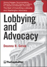 Lobbying and Advocacy: Winning Strategies, Resources, Recommendations, Ethics and Ongoing Compliance for Lobbyists and Washington Advocates: