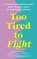 Too Tired to Fight