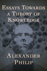 Essays Towards a Theory of Knowledge
