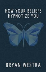 How Your Beliefs Hypnotize You
