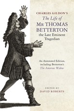 Charles Gildon's the Life of MR Thomas Betterton, the Late Eminent Tragedian