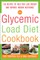 The Glycemic-Load Diet Cookbook: 150 Recipes to Help You Lose Weight and Reverse Insulin Resistance