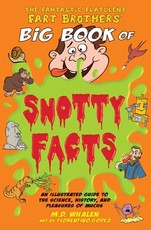 The Fantastic Flatulent Fart Brothers' Big Book of Snotty Facts