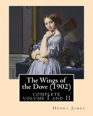The Wings of the Dove (1902), by Henry James complete volume I and II