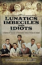 Lunatics, Imbeciles and Idiots