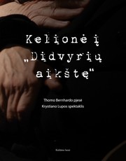 Kelionė į „Didvyrių aikštę“. Thomo Bernhardo pjesė. Krystiano Lupos spektaklis