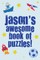 Jason's Awesome Book Of Puzzles!
