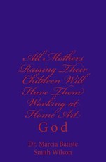 All Mothers Raising Their Children Will Have Them Working at Home Art