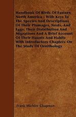 Handbook of Birds of Eastern North America - With Keys to the Species and Descriptions of Their Plumages, Nests, and Eggs, Their Distribution and Migrations and a Brief Account of Their Haunts and Habits
