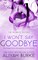 I Won't Say Goodbye