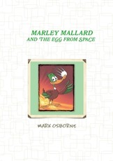 Marley Mallard and the egg from space Vol 1