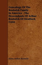 Genealogy of the Bostwick Family in America - The Descendants of Arthur Bostwick of Stratford, Conn