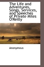 The Life and Adventures, Songs, Services, and Speeches of Private Miles O'Reilly